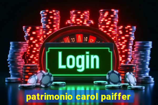 patrimonio carol paiffer